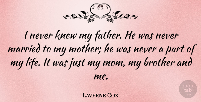 Laverne Cox Quote About Brother, Knew, Life, Married, Mom: I Never Knew My Father...