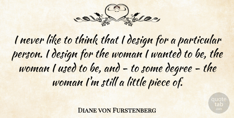 Diane von Furstenberg Quote About Design, Particular, Piece: I Never Like To Think...