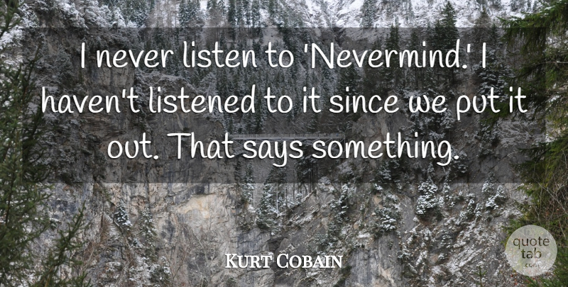 Kurt Cobain Quote About Nevermind, Havens: I Never Listen To Nevermind...