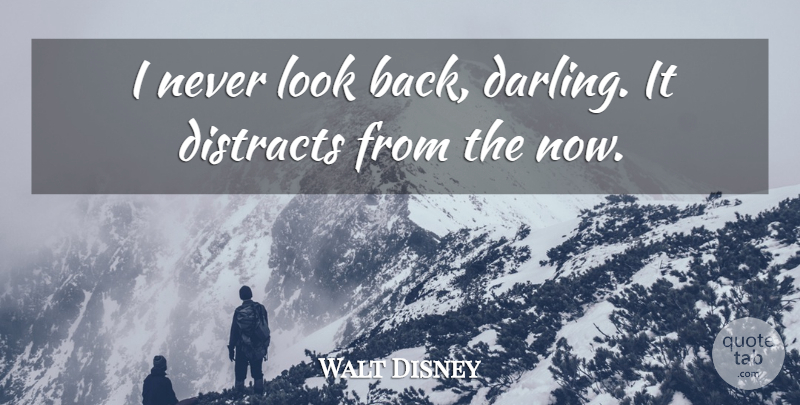 Walt Disney Quote About Bad Day, Looks, Inspiring Movie: I Never Look Back Darling...