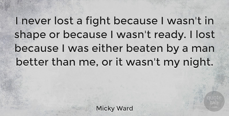 Micky Ward Quote About Beaten, Either, Man, Shape: I Never Lost A Fight...