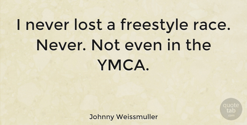 Johnny Weissmuller Quote About Ymca, Race, Lost: I Never Lost A Freestyle...
