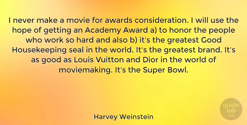 Harvey Weinstein Quote About Awards, People, Honor: I Never Make A Movie...