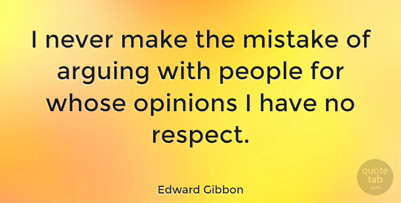 Edward Gibbon Quote About Respect, Life And Love, Mistake: I Never Make The Mistake...