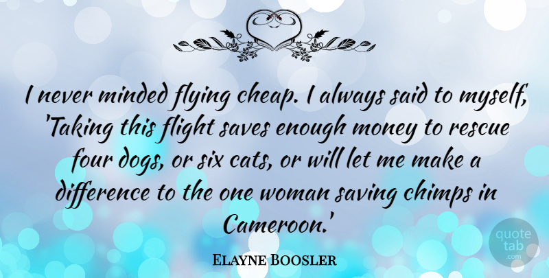 Elayne Boosler Quote About Dog, Cat, Differences: I Never Minded Flying Cheap...