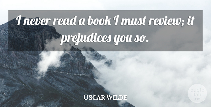 Oscar Wilde Quote About Book, Prejudice, Reviews: I Never Read A Book...