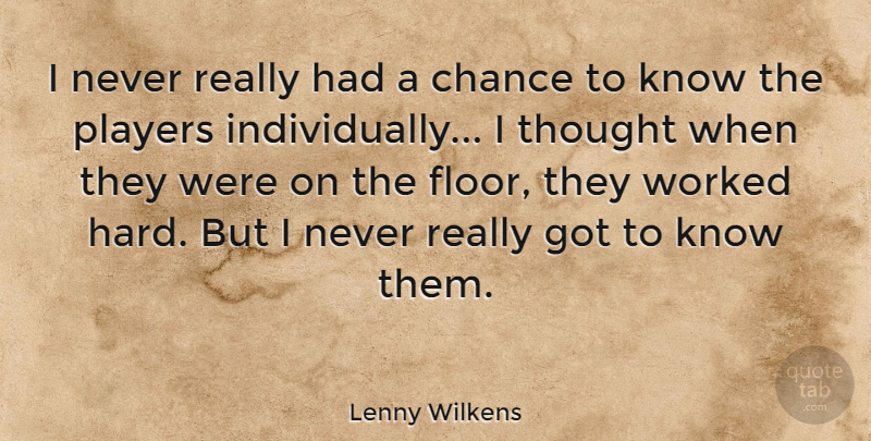 Lenny Wilkens Quote About Teamwork, Player, Chance: I Never Really Had A...