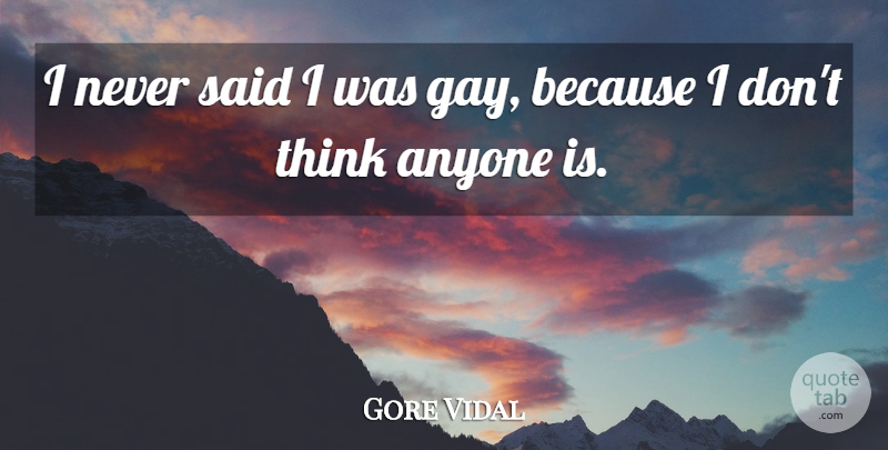 Gore Vidal Quote About Anyone: I Never Said I Was...