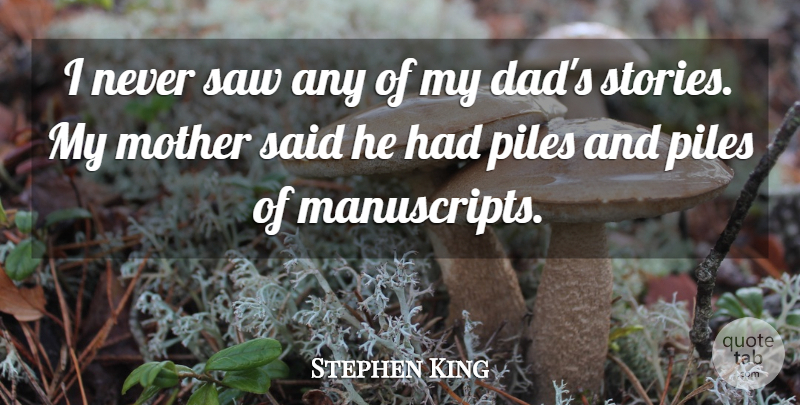 Stephen King Quote About Mother, Dad, Saws: I Never Saw Any Of...