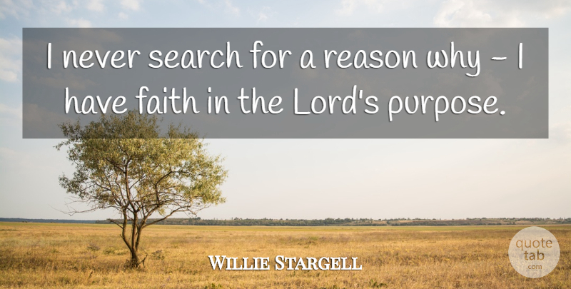 Willie Stargell Quote About Faith, Sports, Purpose: I Never Search For A...
