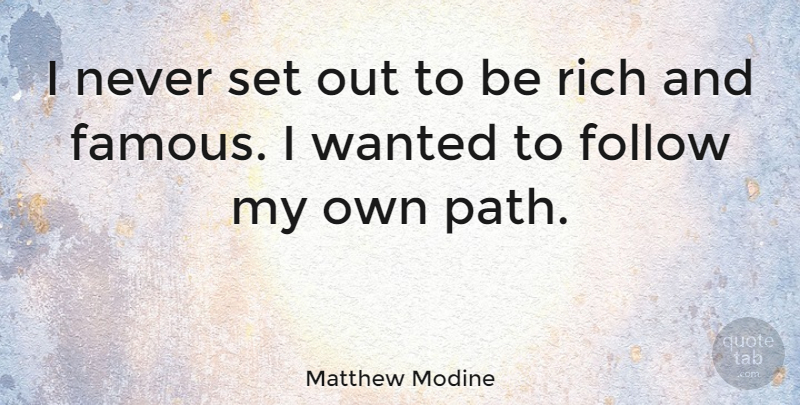 Matthew Modine Quote About Path, Rich, Wanted: I Never Set Out To...