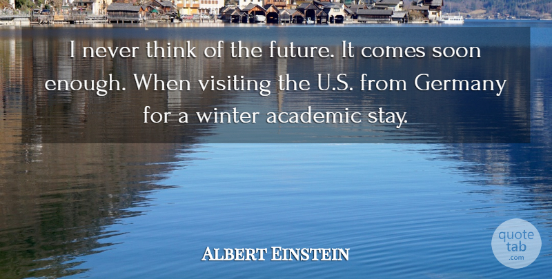 Albert Einstein Quote About Future, Winter, Science: I Never Think Of The...
