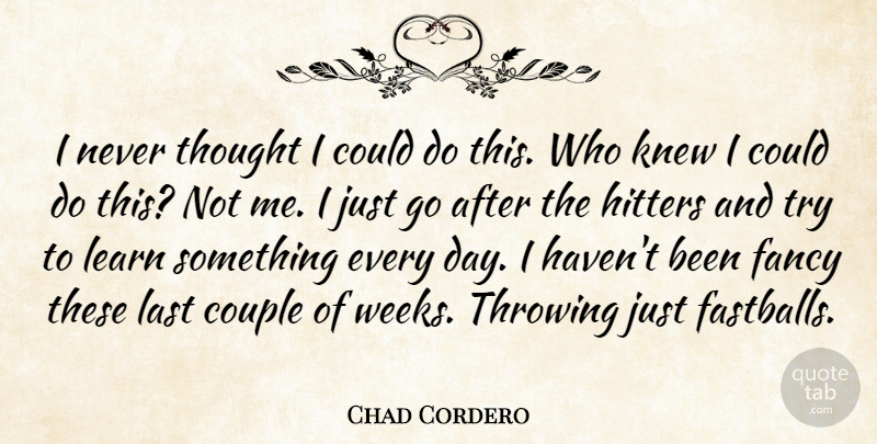Chad Cordero Quote About Couple, Fancy, Hitters, Knew, Last: I Never Thought I Could...