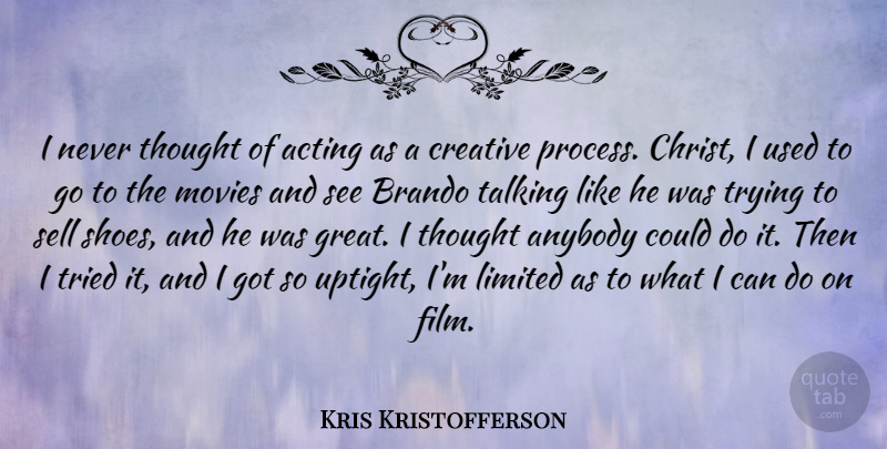 Kris Kristofferson Quote About Acting, Anybody, Brando, Creative, Great: I Never Thought Of Acting...