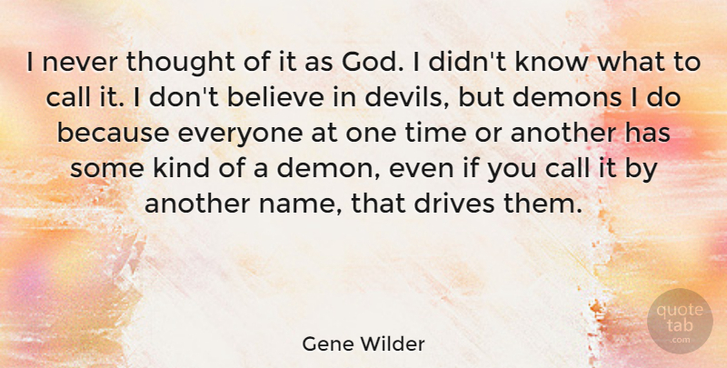 Gene Wilder Quote About Believe, Names, Devil: I Never Thought Of It...