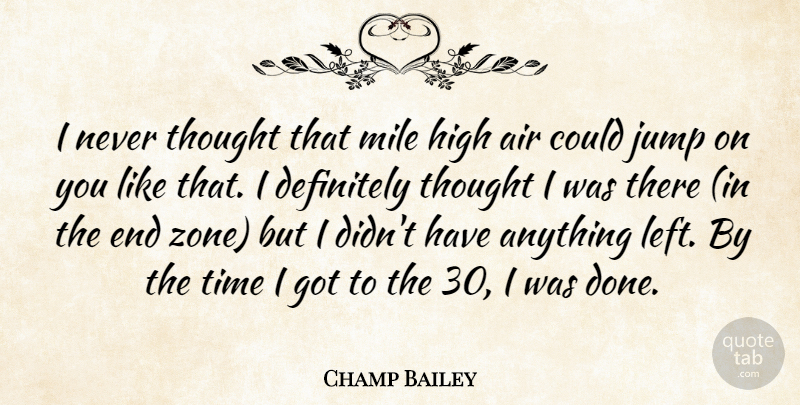 Champ Bailey Quote About Air, Definitely, High, Jump, Mile: I Never Thought That Mile...