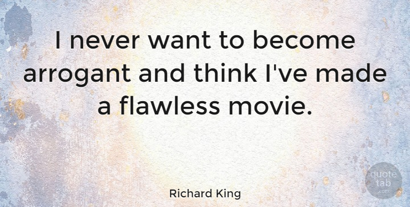Richard King Quote About undefined: I Never Want To Become...