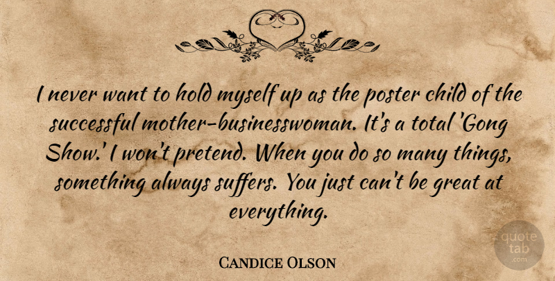Candice Olson Quote About Great, Hold, Poster, Total: I Never Want To Hold...