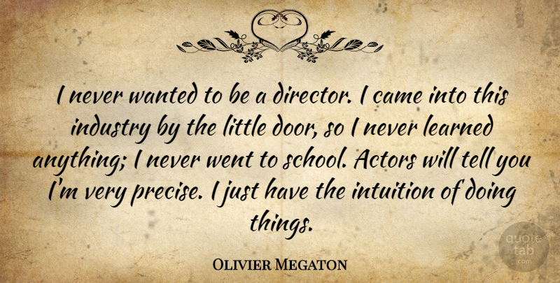 Olivier Megaton Quote About Came, Industry, Learned: I Never Wanted To Be...