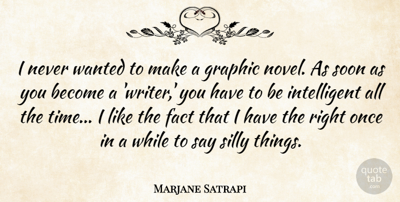 Marjane Satrapi Quote About Silly, Intelligent, Facts: I Never Wanted To Make...
