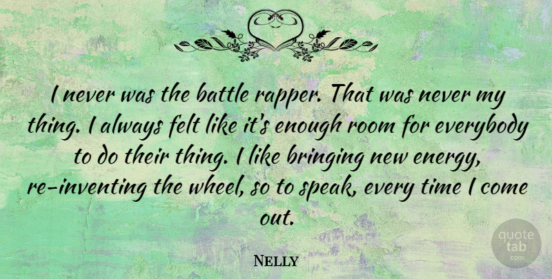 Nelly Quote About Rapper, Battle, Rooms: I Never Was The Battle...