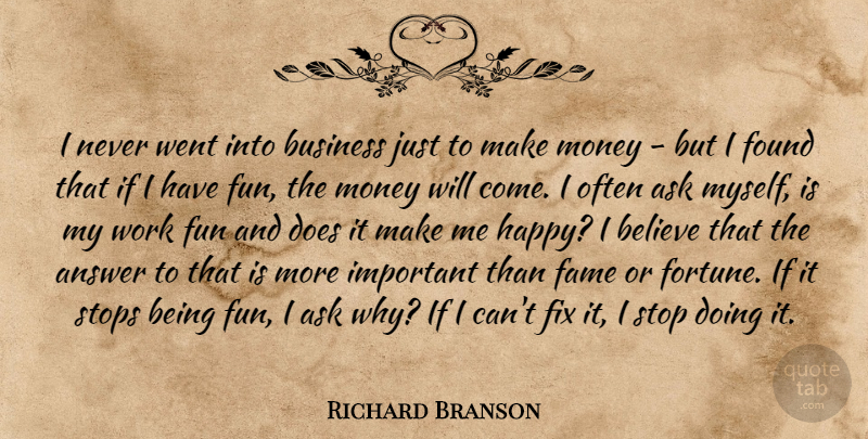 Richard Branson Quote About Success, Fun, Believe: I Never Went Into Business...