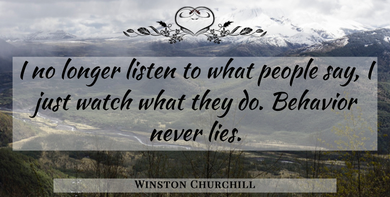 Winston Churchill Quote About Lying, People, Watches: I No Longer Listen To...