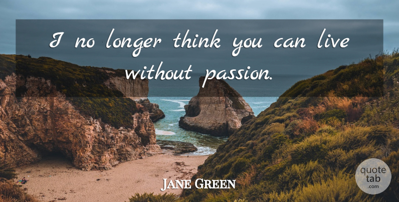 Jane Green Quote About undefined: I No Longer Think You...