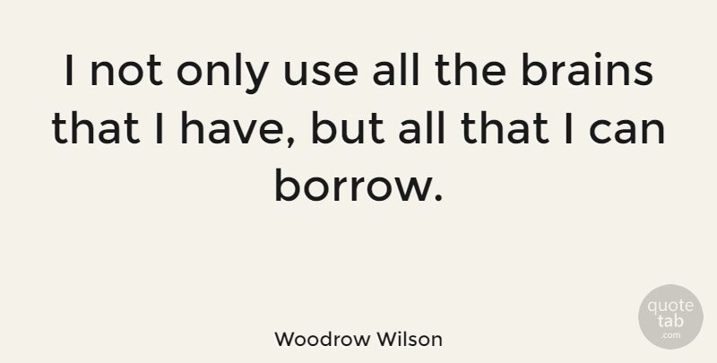 Woodrow Wilson Quote About Inspirational, Life, Motivational: I Not Only Use All...