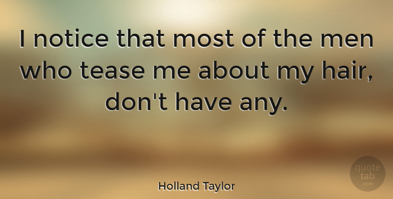 Holland Taylor Quote About Men, Hair, He Man: I Notice That Most Of...