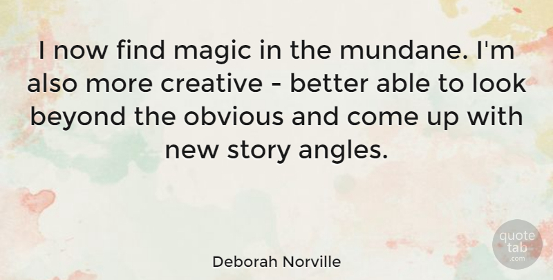 Deborah Norville Quote About Creative, Magic, Looks: I Now Find Magic In...