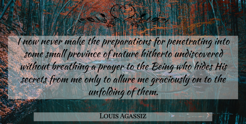 Louis Agassiz Quote About Nature, Prayer, Breathing: I Now Never Make The...
