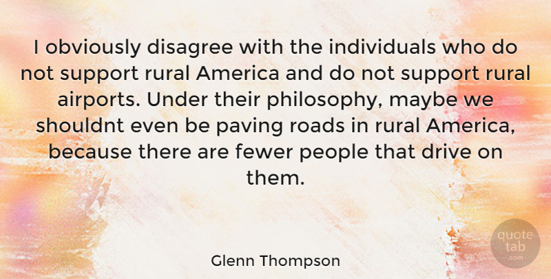 Glenn Thompson Quote About Philosophy, America, Airports: I Obviously Disagree With The...