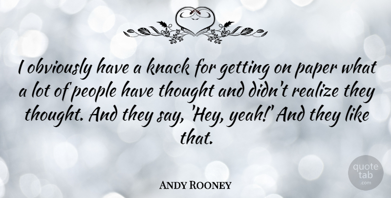 Andy Rooney Quote About People, Hey, Knack: I Obviously Have A Knack...
