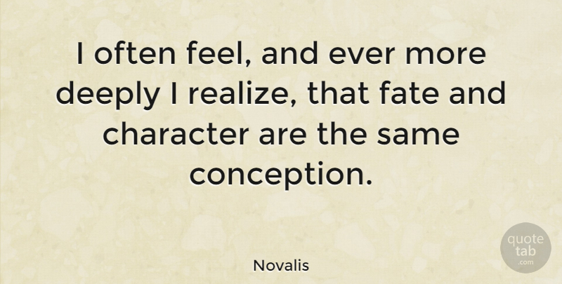 Novalis Quote About Character, Fate, Realizing: I Often Feel And Ever...