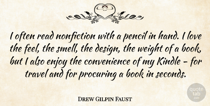 Drew Gilpin Faust Quote About Book, Smell, Hands: I Often Read Nonfiction With...