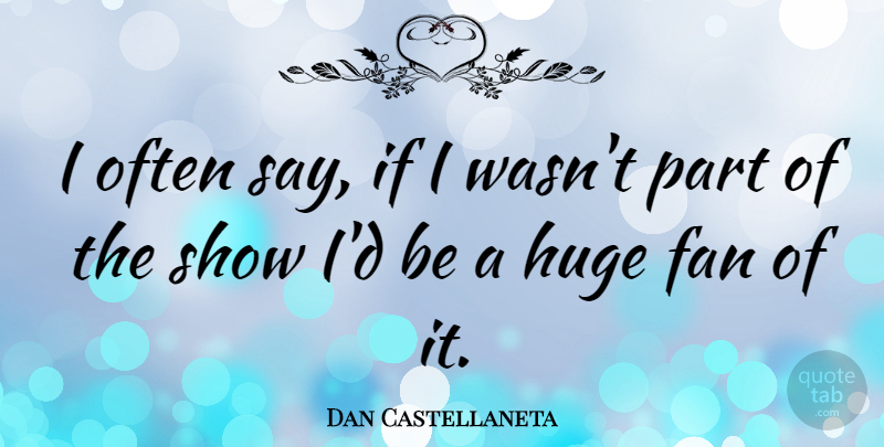 Dan Castellaneta Quote About undefined: I Often Say If I...