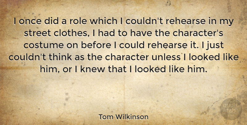 Tom Wilkinson Quote About British Actor, Clothes, Costume, Knew, Looked: I Once Did A Role...