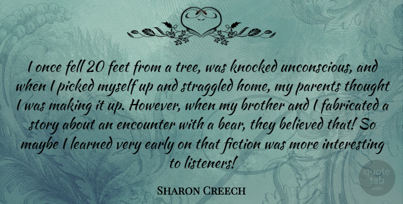 Sharon Creech Quote About Brother, Home, Feet: I Once Fell 20 Feet...