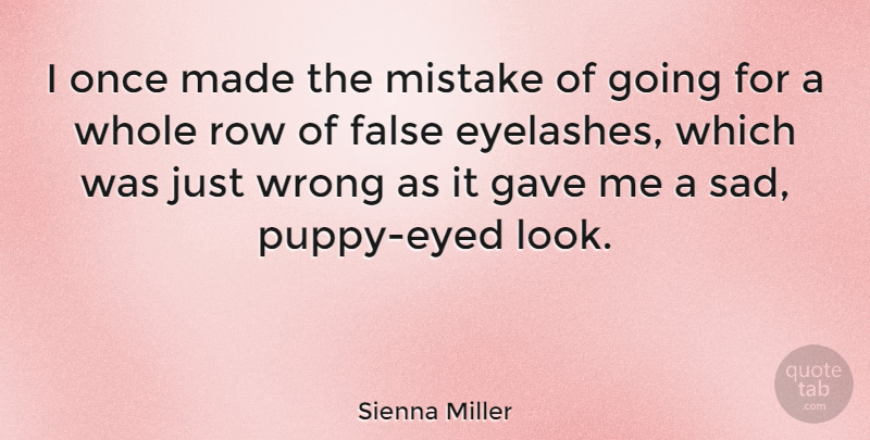 Sienna Miller Quote About Mistake, Eyelashes, Looks: I Once Made The Mistake...