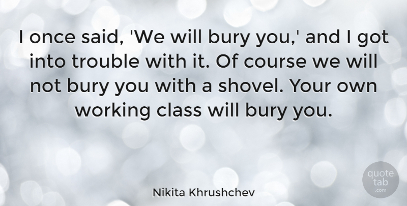 Nikita Khrushchev Quote About Class, Trouble, Said: I Once Said We Will...