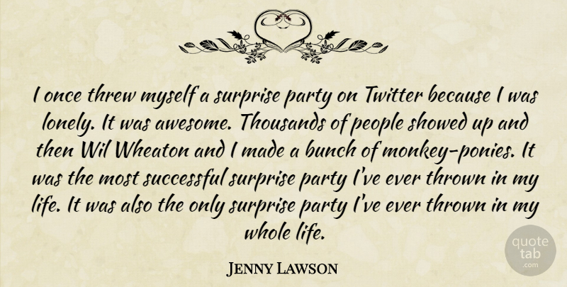 Jenny Lawson Quote About Lonely, Party, Successful: I Once Threw Myself A...
