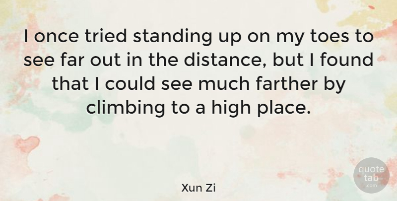 Xun Zi Quote About Chinese Philosopher, Far, Farther, High, Standing: I Once Tried Standing Up...