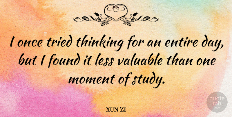 Xun Zi Quote About Chinese Philosopher, Entire, Found, Less, Tried: I Once Tried Thinking For...