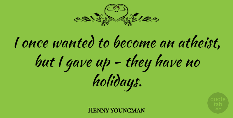Henny Youngman Quote About Atheist, Holiday, Christmas Wishes: I Once Wanted To Become...
