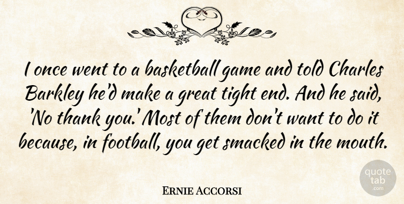Ernie Accorsi Quote About Basketball, Charles, Game, Great, Thank: I Once Went To A...