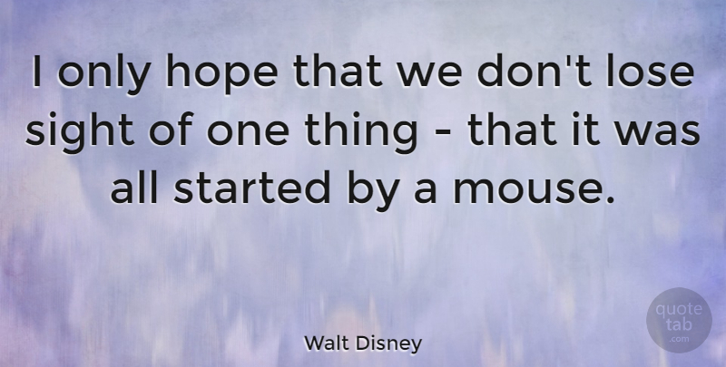 Walt Disney Quote About Life, Determination, Sight: I Only Hope That We...