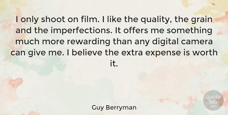 Guy Berryman Quote About Believe, Giving, Imperfection: I Only Shoot On Film...