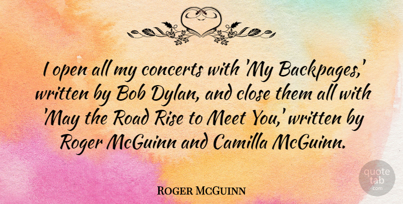 Roger McGuinn Quote About Bob, Close, Concerts, Open, Roger: I Open All My Concerts...