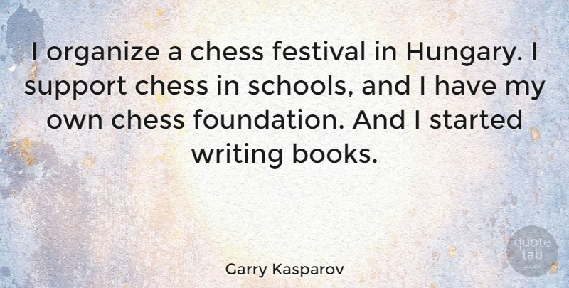 Garry Kasparov Quote About Festival, Organize: I Organize A Chess Festival...